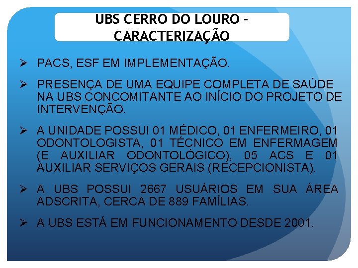UBS CERRO DO LOURO CARACTERIZAÇÃO Ø PACS, ESF EM IMPLEMENTAÇÃO. Ø PRESENÇA DE UMA