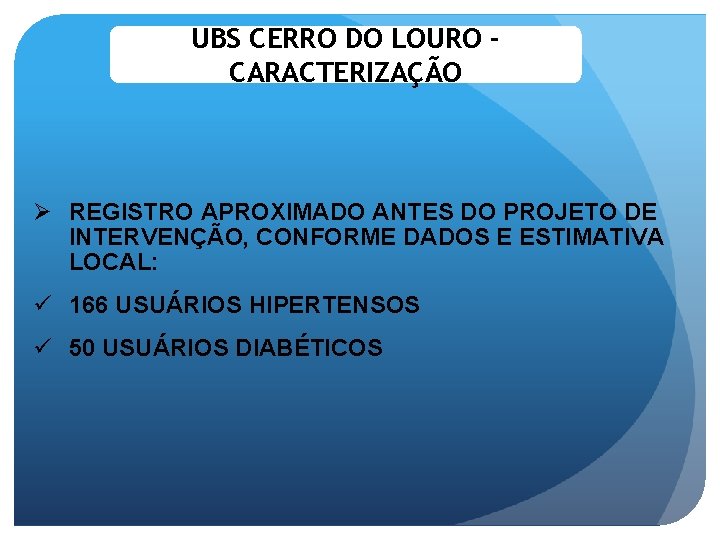 UBS CERRO DO LOURO CARACTERIZAÇÃO Ø REGISTRO APROXIMADO ANTES DO PROJETO DE INTERVENÇÃO, CONFORME