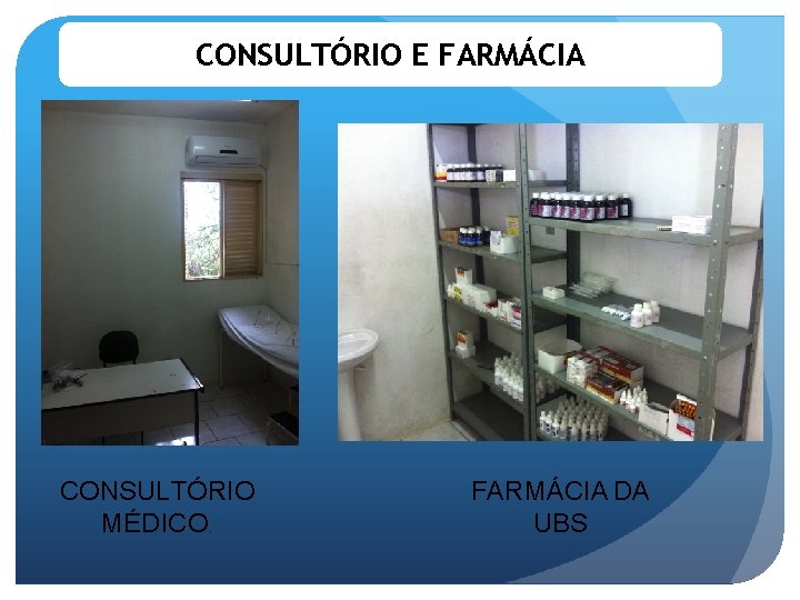 CONSULTÓRIO E FARMÁCIA CONSULTÓRIO MÉDICO. FARMÁCIA DA UBS 