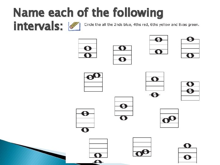 Name each of the following intervals: Name each of the following intervals: