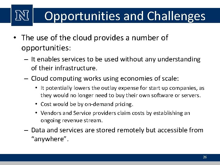 Opportunities and Challenges • The use of the cloud provides a number of opportunities: