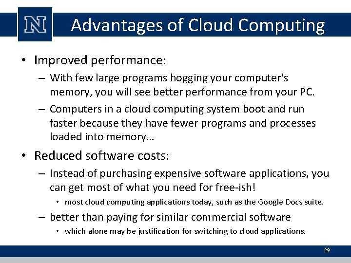 Advantages of Cloud Computing • Improved performance: – With few large programs hogging your