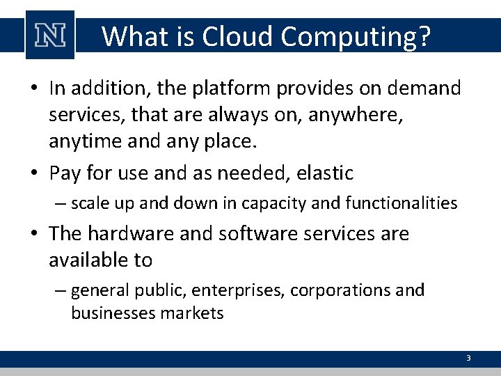 What is Cloud Computing? • In addition, the platform provides on demand services, that