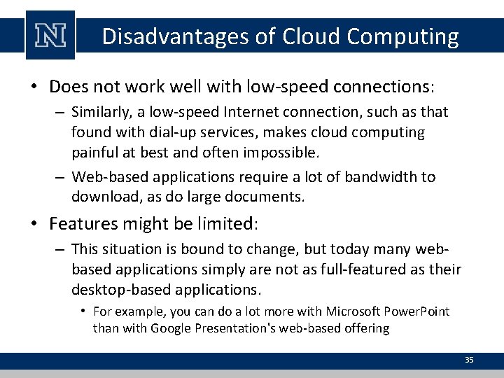Disadvantages of Cloud Computing • Does not work well with low-speed connections: – Similarly,