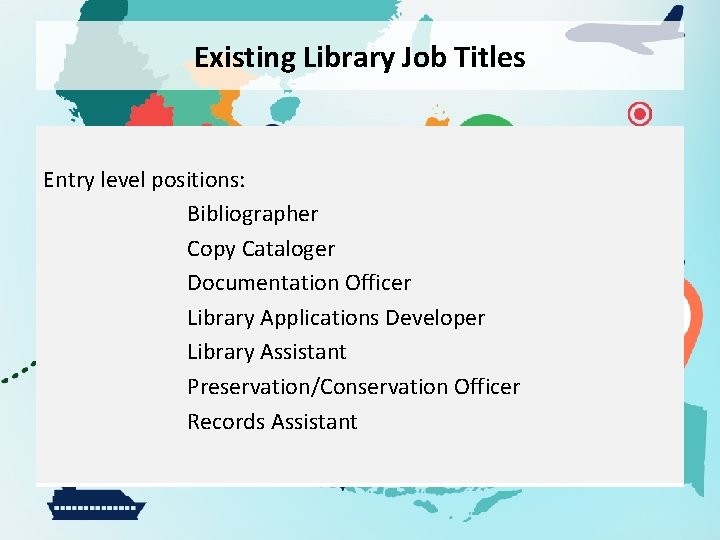 Existing Library Job Titles Entry level positions: Bibliographer Copy Cataloger Documentation Officer Library Applications