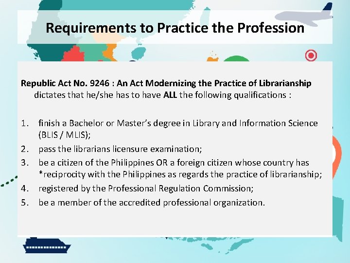 Requirements to Practice the Profession Republic Act No. 9246 : An Act Modernizing the