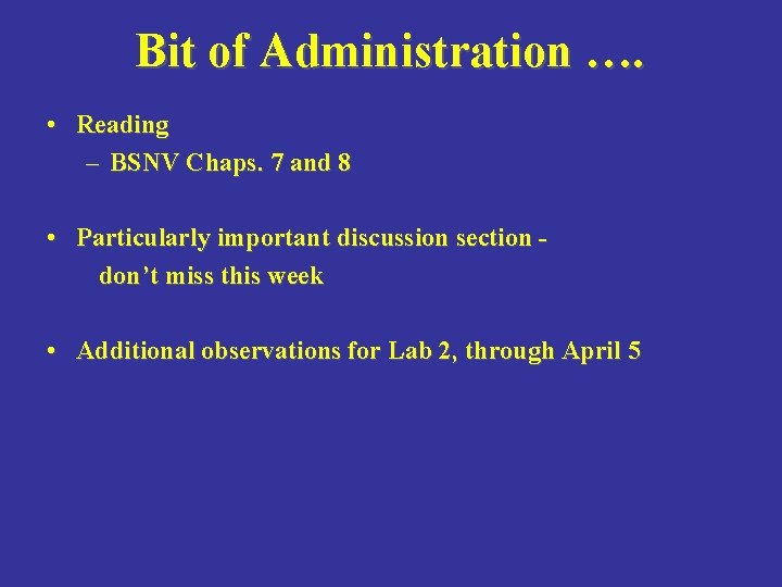 Bit of Administration …. • Reading – BSNV Chaps. 7 and 8 • Particularly