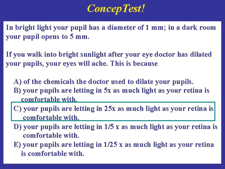 Concep. Test! In bright light your pupil has a diameter of 1 mm; in