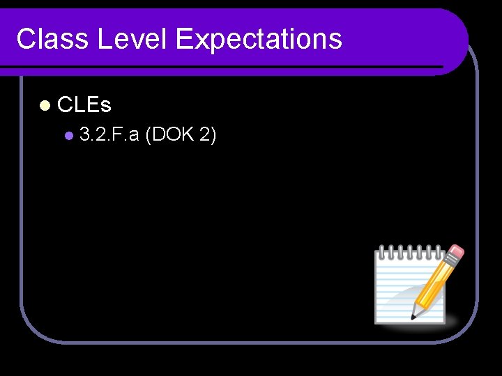 Class Level Expectations l CLEs l 3. 2. F. a (DOK 2) 