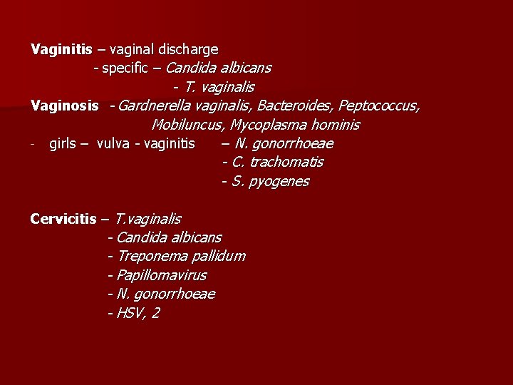 Vaginitis – vaginal discharge - specific – Candida albicans - T. vaginalis Vaginosis -