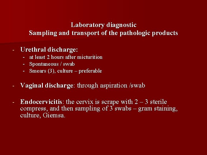 Laboratory diagnostic Sampling and transport of the pathologic products - Urethral discharge: - at