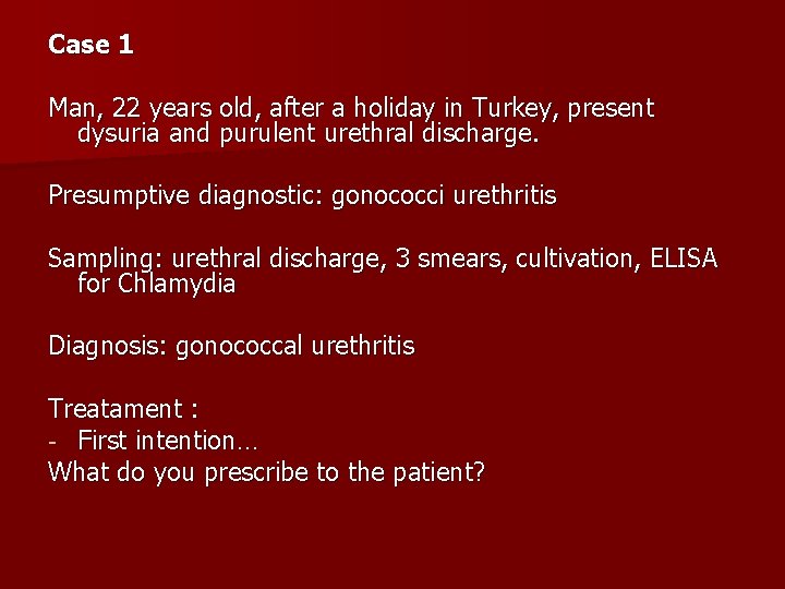 Case 1 Man, 22 years old, after a holiday in Turkey, present dysuria and