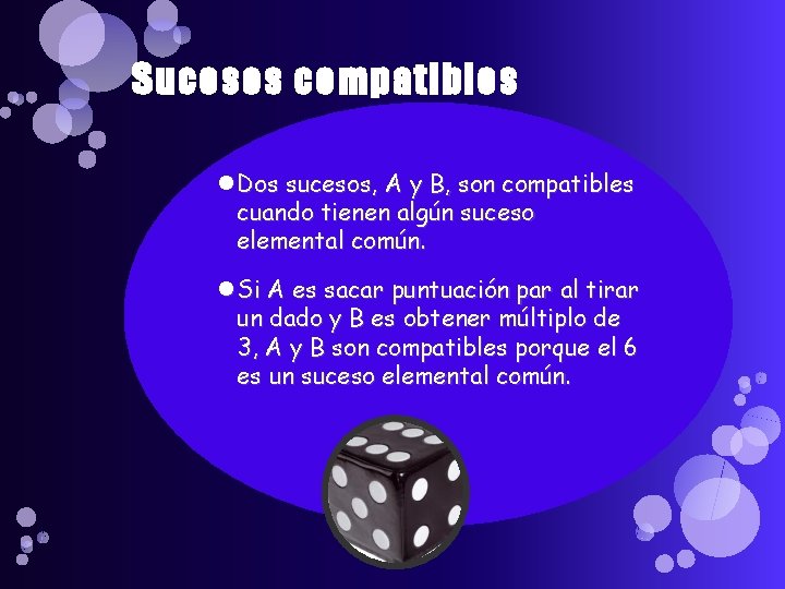 Sucesos compatibles Dos sucesos, A y B, son compatibles cuando tienen algún suceso elemental