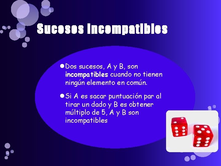 Sucesos incompatibles Dos sucesos, A y B, son incompatibles cuando no tienen ningún elemento