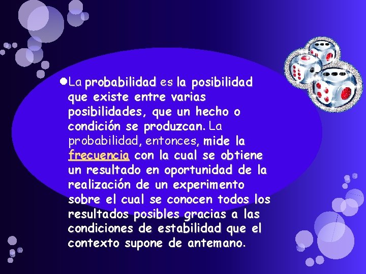  La probabilidad es la posibilidad que existe entre varias posibilidades, que un hecho