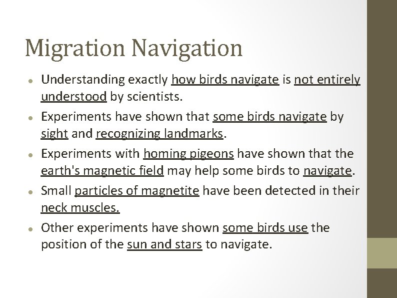Migration Navigation Understanding exactly how birds navigate is not entirely understood by scientists. Experiments