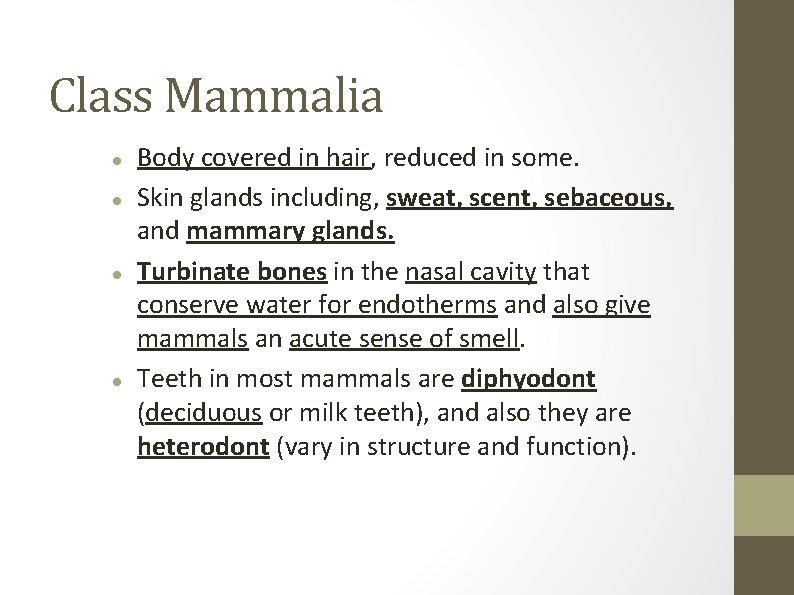 Class Mammalia Body covered in hair, reduced in some. Skin glands including, sweat, scent,