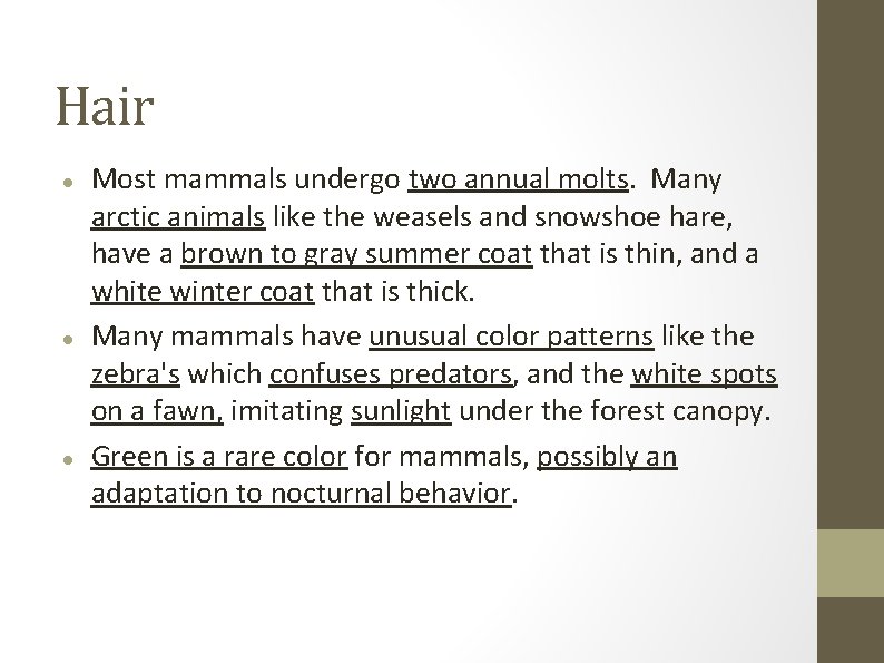Hair Most mammals undergo two annual molts. Many arctic animals like the weasels and