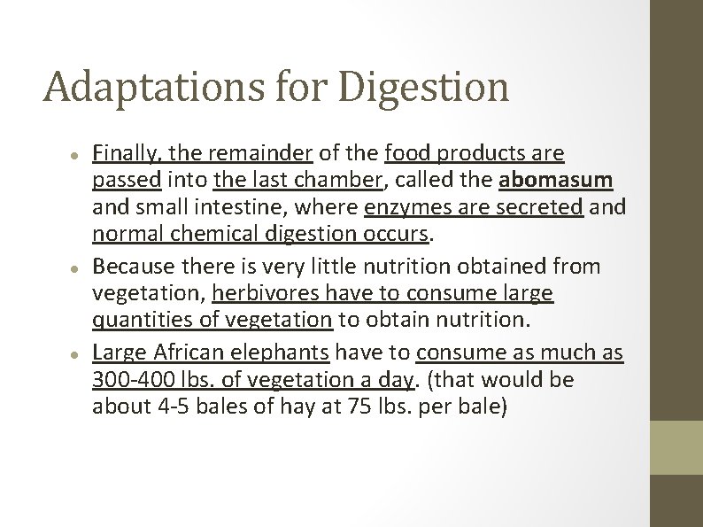 Adaptations for Digestion Finally, the remainder of the food products are passed into the