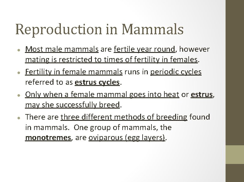 Reproduction in Mammals Most male mammals are fertile year round, however mating is restricted