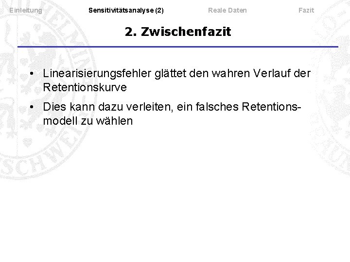 Einleitung Sensitivitätsanalyse (2) Reale Daten Fazit 2. Zwischenfazit • Linearisierungsfehler glättet den wahren Verlauf