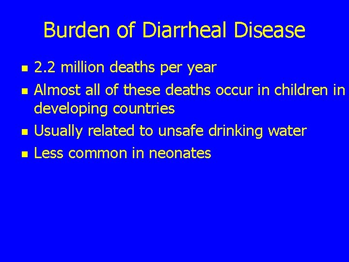 Burden of Diarrheal Disease n n 2. 2 million deaths per year Almost all