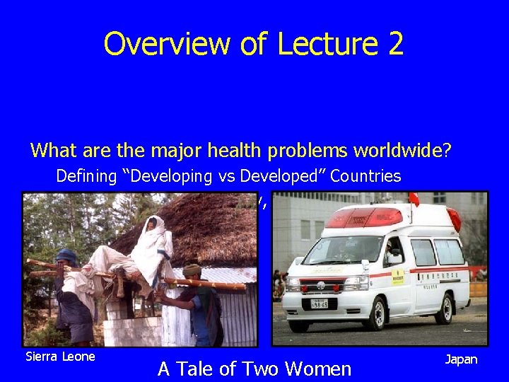 Overview of Lecture 2 What are the major health problems worldwide? Defining “Developing vs