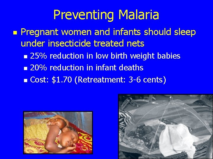 Preventing Malaria n Pregnant women and infants should sleep under insecticide treated nets n