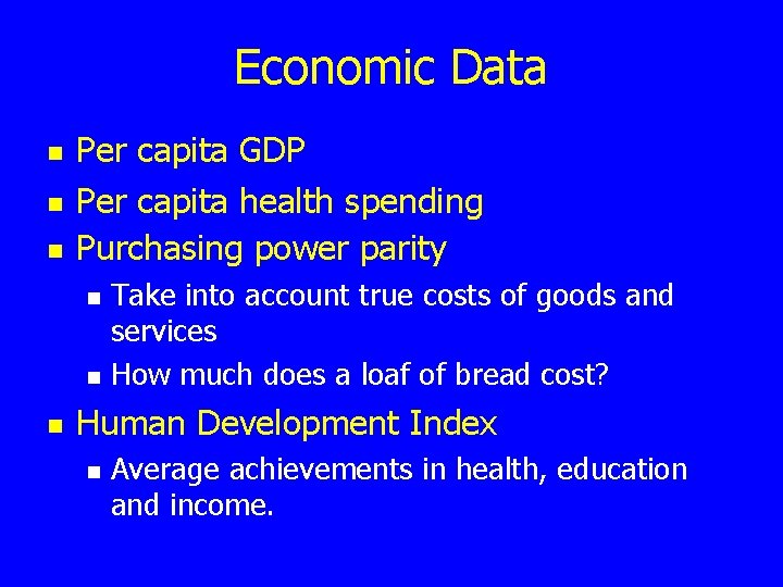 Economic Data n n n Per capita GDP Per capita health spending Purchasing power