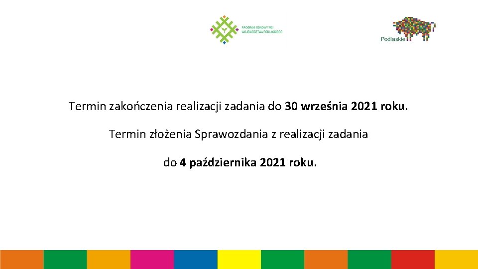 Termin zakończenia realizacji zadania do 30 września 2021 roku. Termin złożenia Sprawozdania z realizacji