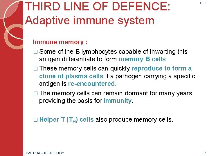 THIRD LINE OF DEFENCE: Adaptive immune system U. 6 Immune memory : � Some