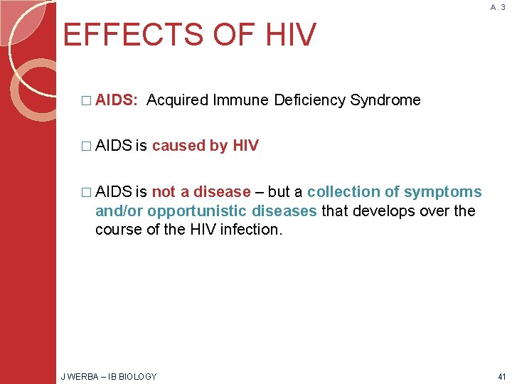A. 3 EFFECTS OF HIV � AIDS: � AIDS Acquired Immune Deficiency Syndrome is