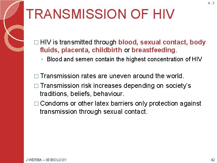 A. 3 TRANSMISSION OF HIV � HIV is transmitted through blood, sexual contact, body