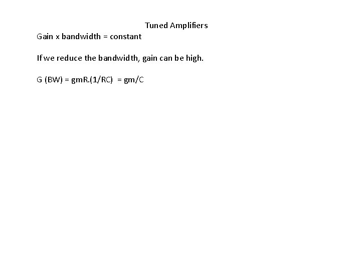 Gain x bandwidth = constant Tuned Amplifiers If we reduce the bandwidth, gain can