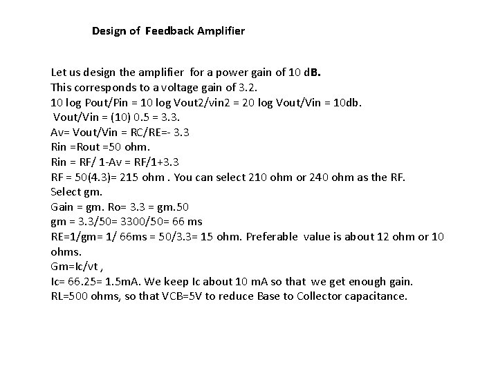 Design of Feedback Amplifier Let us design the amplifier for a power gain of