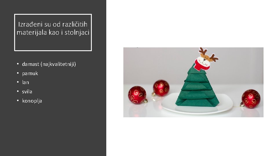 Izrađeni su od različitih materijala kao i stolnjaci • damast (najkvalitetniji) • pamuk •