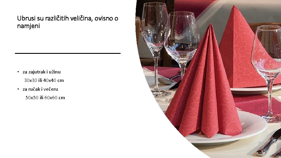 Ubrusi su različitih veličina, ovisno o namjeni • za zajutrak i užinu 30 x