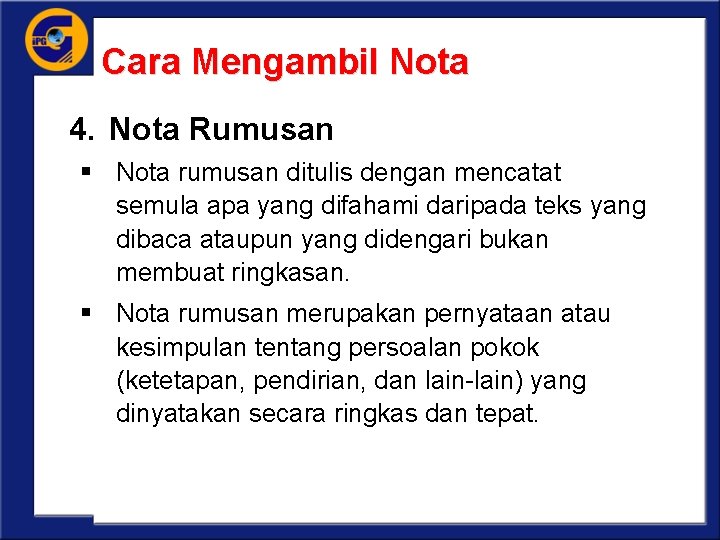 Cara Mengambil Nota 4. Nota Rumusan § Nota rumusan ditulis dengan mencatat semula apa