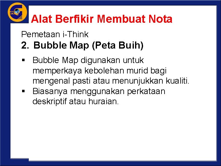 Alat Berfikir Membuat Nota Pemetaan i-Think 2. Bubble Map (Peta Buih) § Bubble Map