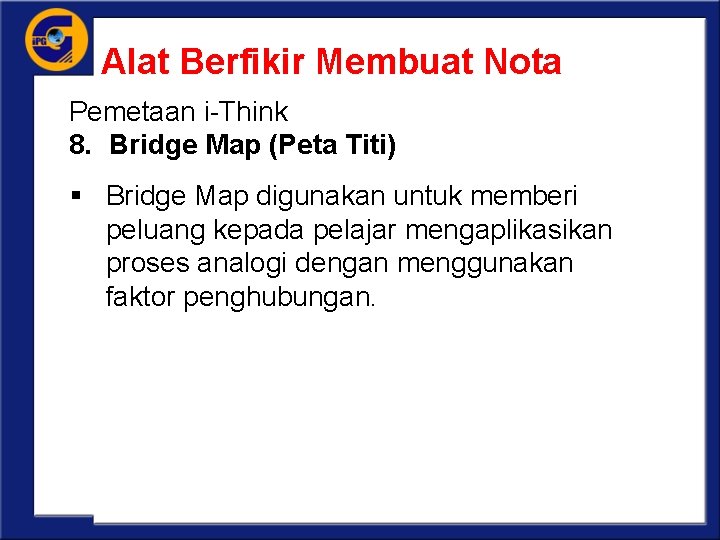 Alat Berfikir Membuat Nota Pemetaan i-Think 8. Bridge Map (Peta Titi) § Bridge Map