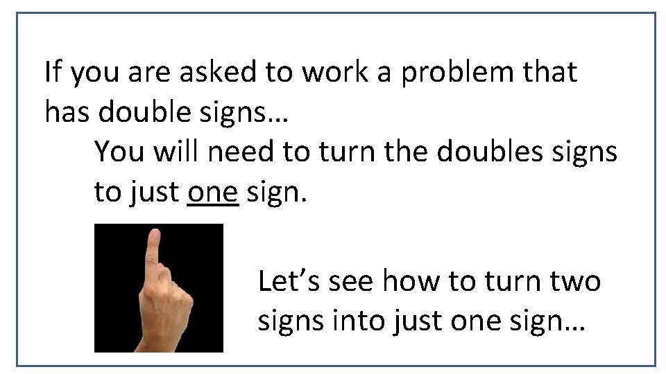 If you are asked to work a problem that has double signs… You will