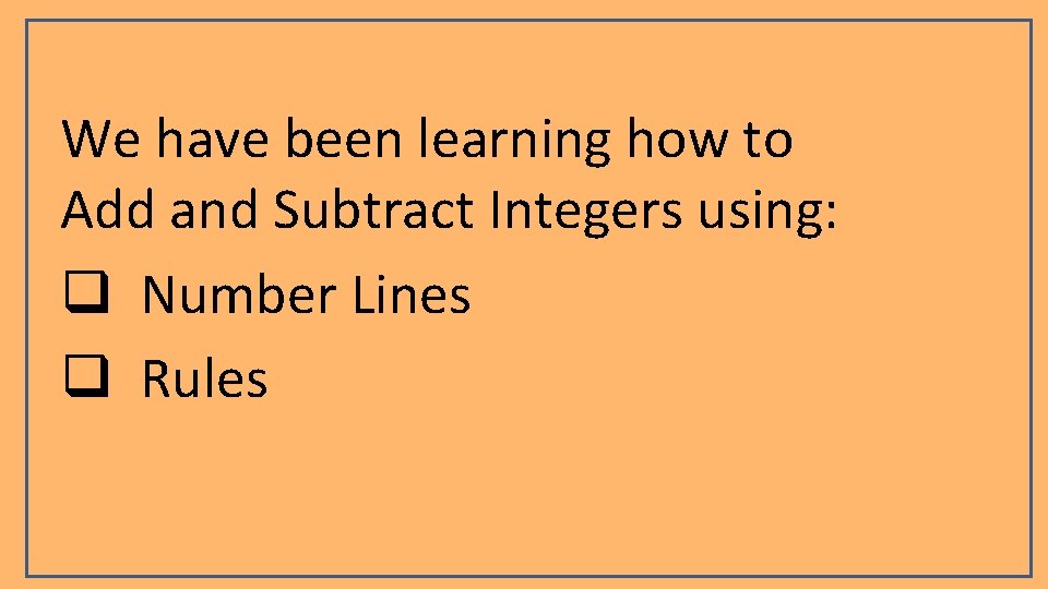 We have been learning how to Add and Subtract Integers using: q Number Lines