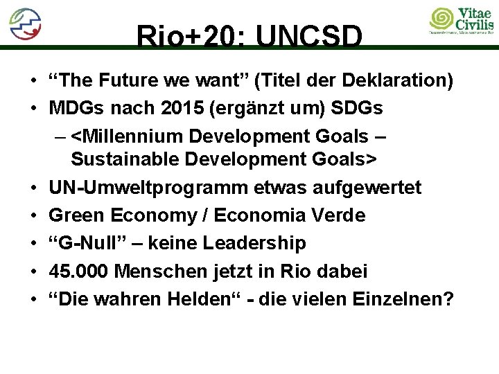 Rio+20: UNCSD • “The Future we want” (Titel der Deklaration) • MDGs nach 2015