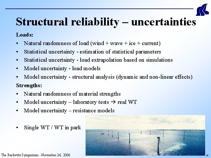 Structural reliability – uncertainties Loads: • Natural randomness of load (wind + wave +
