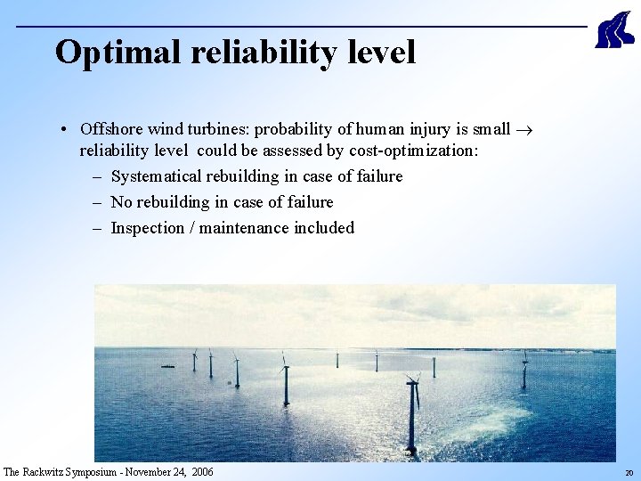 Optimal reliability level • Offshore wind turbines: probability of human injury is small reliability