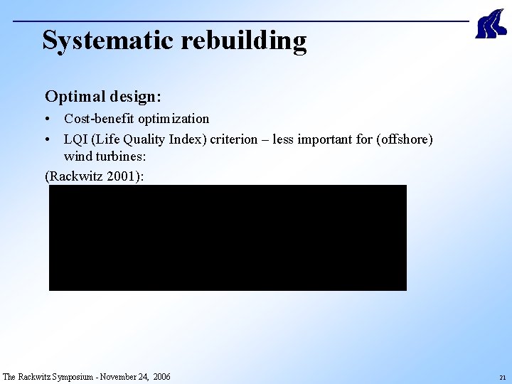 Systematic rebuilding Optimal design: • Cost-benefit optimization • LQI (Life Quality Index) criterion –