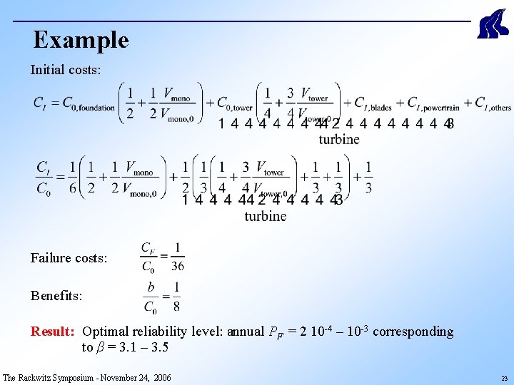 Example Initial costs: Failure costs: Benefits: Result: Optimal reliability level: annual PF = 2