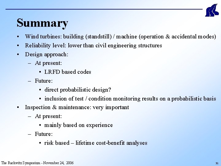Summary • Wind turbines: building (standstill) / machine (operation & accidental modes) • Reliability