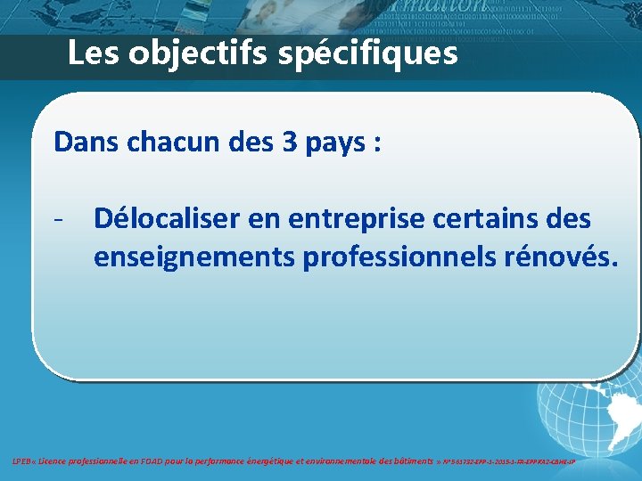 Les objectifs spécifiques Dans chacun des 3 pays : - Délocaliser en entreprise certains Les objectifs spécifiques Dans chacun des 3 pays : - Délocaliser en entreprise certains