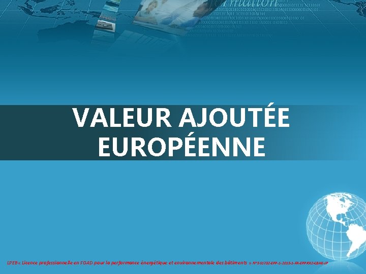 VALEUR AJOUTÉE EUROPÉENNE LPEB « Licence professionnelle en FOAD pour la performance énergétique et VALEUR AJOUTÉE EUROPÉENNE LPEB « Licence professionnelle en FOAD pour la performance énergétique et